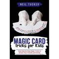 Magic Card Tricks for Kids: Easy Step-by-Step Magic Tricks to Amaze Your Friends and Family - Paperback by Books by splitShops