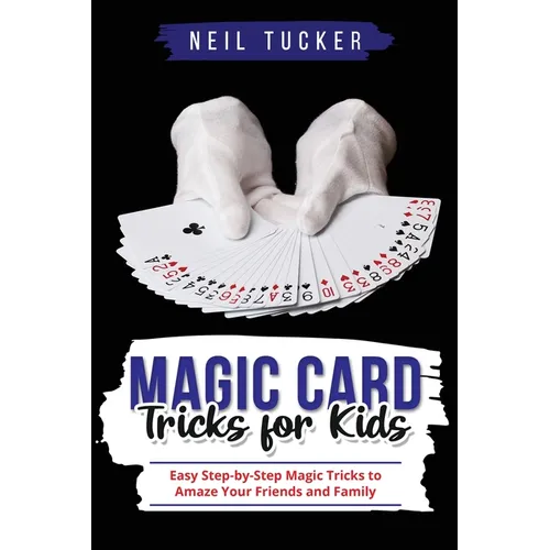 Magic Card Tricks for Kids: Easy Step-by-Step Magic Tricks to Amaze Your Friends and Family - Paperback by Books by splitShops